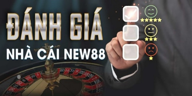 Đánh giá khách quan về ưu và nhược điểm của nhà cái New88